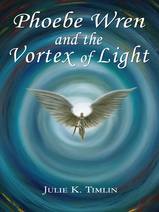 Title details for Phoebe Wren and the Vortex of Light by Julie K. Timlin - Available